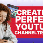Crafting the Perfect YouTube Channel Trailer: A Comprehensive Guide to Captivating New Viewers and Leaving a Lasting Impression