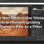 How to Create Non-Destructive “Vintage Film” Effects in Photoshop Using Camera Raw as a Filter